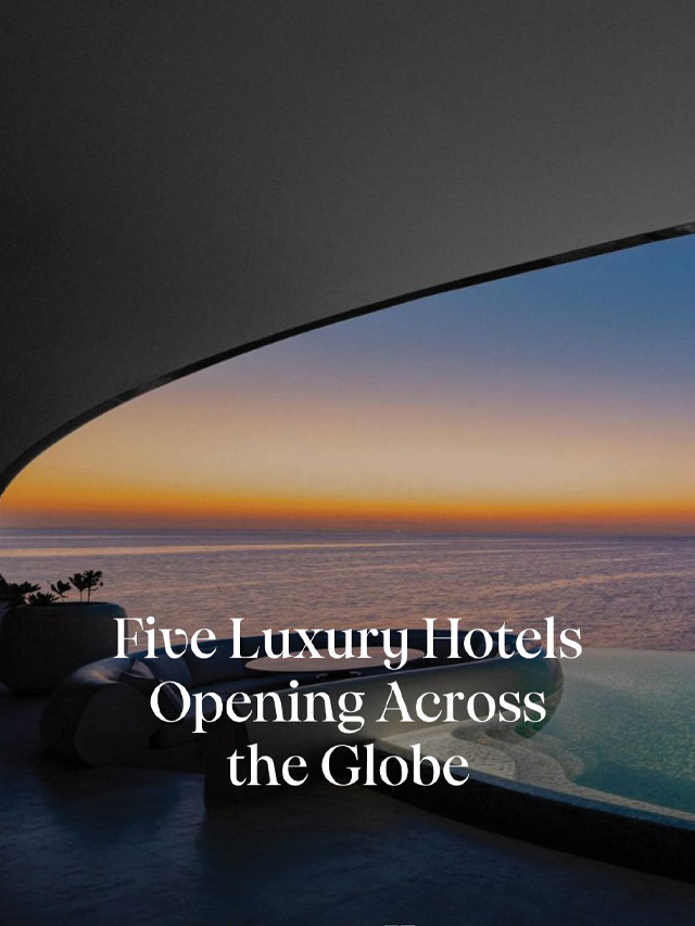 Five Luxury Hotels Opening Across the Globe_candlemag