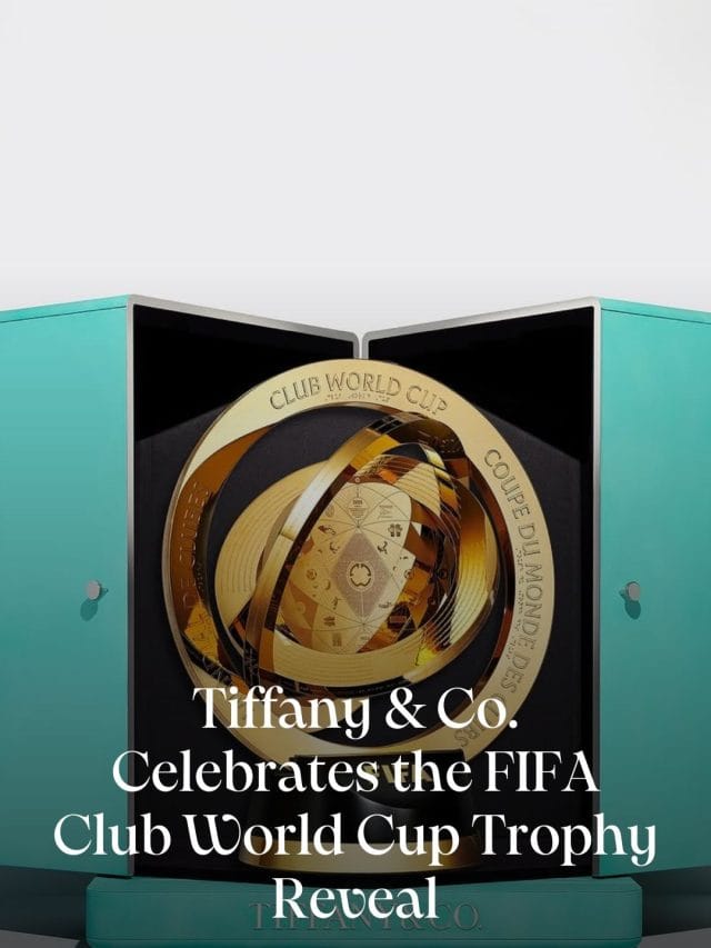 Tiffany & Co. Celebrates the FIFA Club World Cup Trophy Reveal