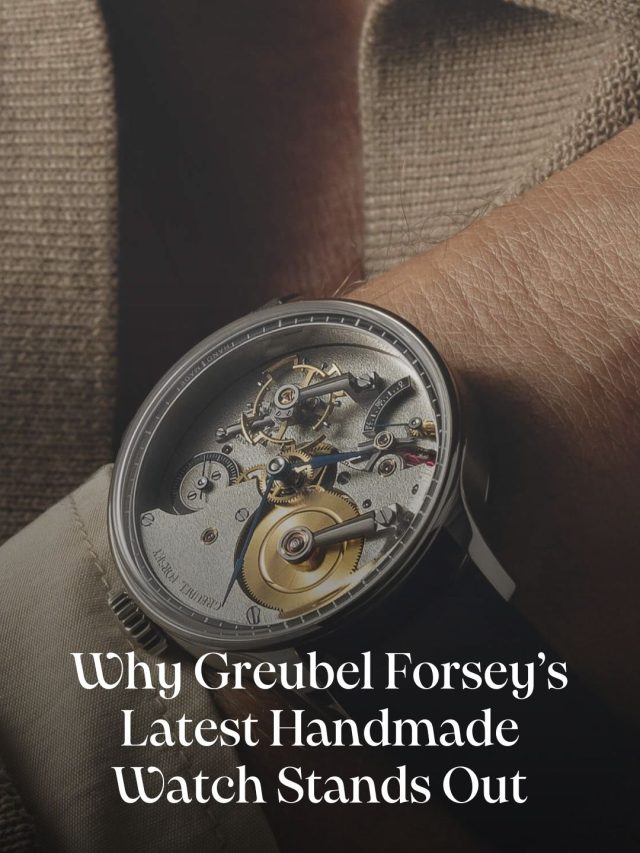 Why Greubel Forsey’s Latest Handmade Watch Stands Out